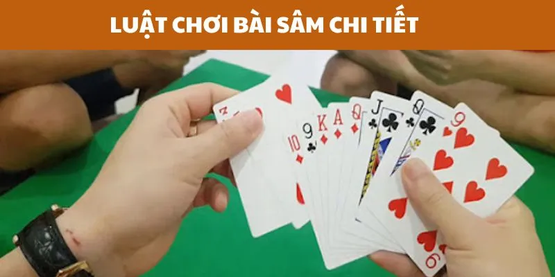 Cách chơi sâm và chi tiết luật chơi sâm miền Bắc 